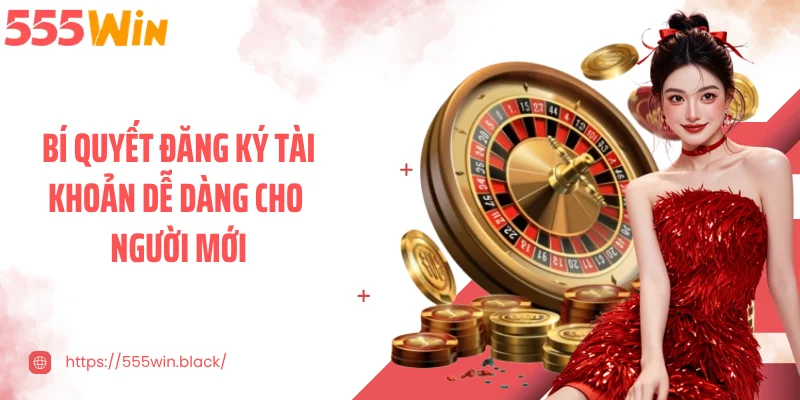 Bí quyết đăng ký tài khoản dễ dàng cho người mới