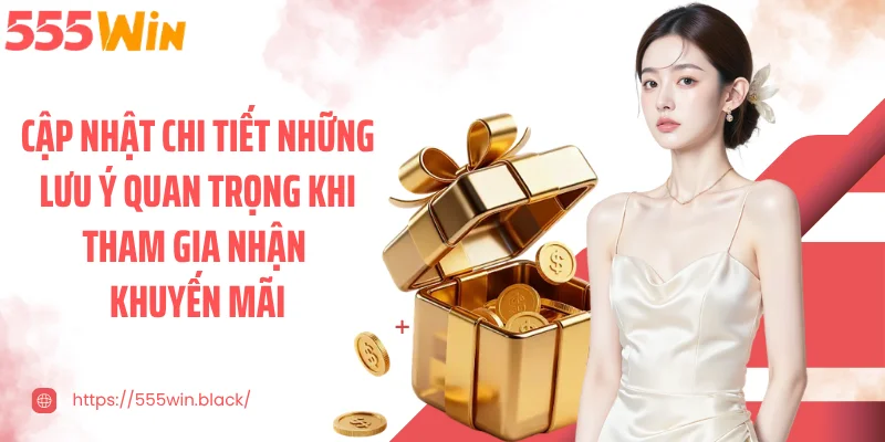 Cập nhật chi tiết những lưu ý quan trọng khi tham gia nhận khuyến mãi