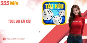 Tool Soi Tài Xỉu - 6 Mẹo Sử Dụng Hiệu Quả Tại 555WIN